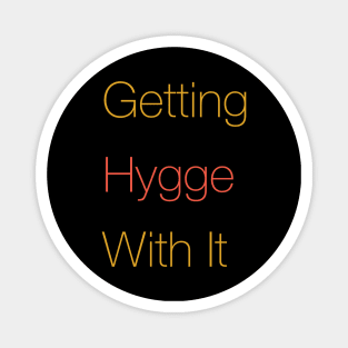 Getting Hygge With It, Hygge Living, The Art Of Hygge Magnet